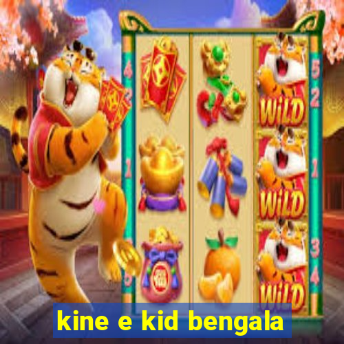 kine e kid bengala